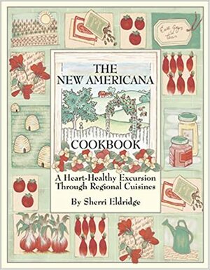 The New Americana Cookbook: A Heart-Healthy Excursion Through Regional Cuisines by Sherri Eldridge