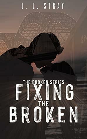 Fixing the Broken by J.L. Stray