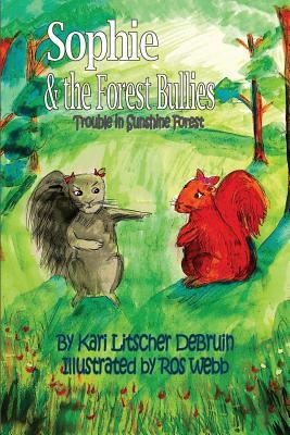 Sophie & The Forest Bullies: Trouble in Sunshine Forest by Kari Litscher