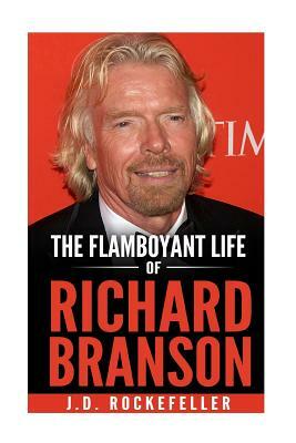 The Flamboyant Life of Richard Branson by J. D. Rockefeller