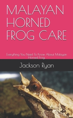 Malayan Horned Frog Care: Everything You Need To Know About Malayan Horned Frog. by Jackson Ryan