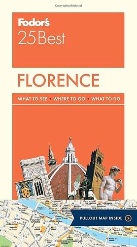 Florence: What to See - Where to Go - What to Do by Fodor's Travel Guides, Susannah Perry, Sally Roy, Jackie Staddon, Hilary Weston (Travel writer)