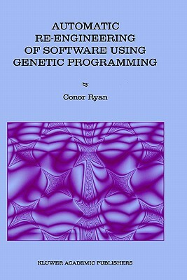 Automatic Re-Engineering of Software Using Genetic Programming by Conor Ryan