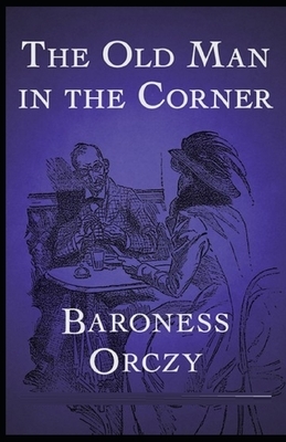 The Old Man in the Corner Illustrated by Baroness Orczy