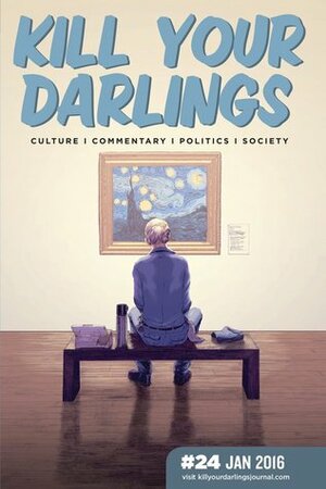 Kill Your Darlings, January 2016 by Gerard Elson, Nathan Smith, Justina Ashman, Dom Amerena, Marika Sosnowski, Lauren Carroll Harris, Melanie Joosten, Laura Elizabeth Woollett, Rowena Lennox, Lou Heinrich, Siobhan Lyons, Simmone Howell, Melanie Myers, Jennifer Down, Brigid Mullane