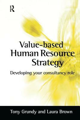 Value-Based Human Resource Strategy by Tony Grundy, Laura Brown