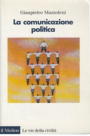 La comunicazione politica by Gianpietro Mazzoleni