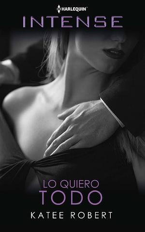 Lo quiero todo by Katee Robert