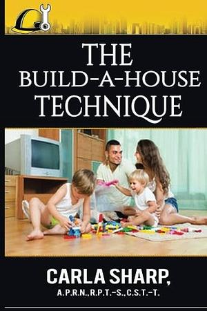 The Build-A-House Technique 2017 by Carla Sharp
