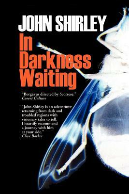 In Darkness Waiting by J. Shirley, John Shirley