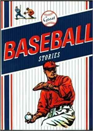 Great Baseball Stories by Shirley Jackson, Marianne Moore, Ray Bradbury, John Updike, Phil Hersh, Howard Brubaker, Samuel Hopkins Adams, Ogden Nash, Erskine Caldwell, P.G. Wodehouse, James Thurber, W.P. Kinsella, James A. Bailey, Thomas Boswell, Grantland Rice, Garrison Keillor, Damon Runyon, James T. Farrell, Bill Bryson, Jaques Barzun, Jerry D. Lewis, Zane Grey, Patricia Highsmith, Bernard Malamud, Ring Lardner, Red Smith, Ernest Lawrence Thayer, Mark Twain, Fred W. Thayer, Ellery Queen