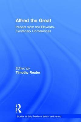 Alfred the Great: Papers from the Eleventh-Centenary Conferences by 