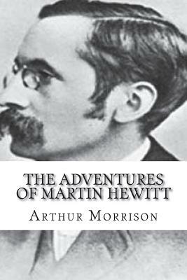 The Adventures of Martin Hewitt by Arthur Morrison