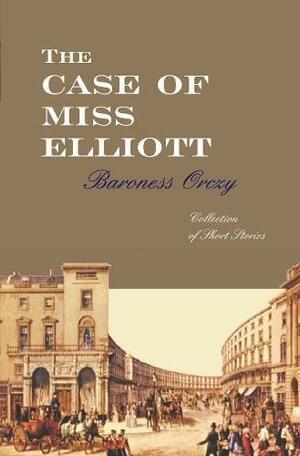 The Case of Miss Elliott by Baroness Orczy