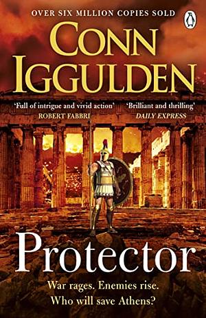 Protector: The Sunday Times bestseller that 'Brings the Greco-Persian Wars to life in brilliant detail. Thrilling' DAILY EXPRESS by Conn Iggulden, Conn Iggulden