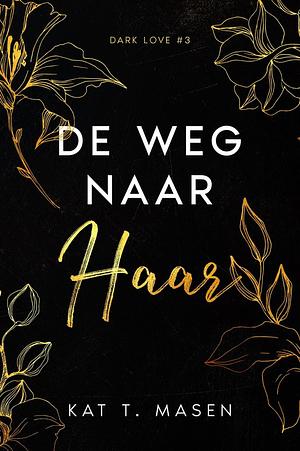 De weg naar haar by Kat T. Masen