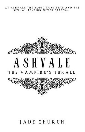 Ashvale: The Vampire's Thrall: a spicy vampire suspense by Jade Church, Jade Church