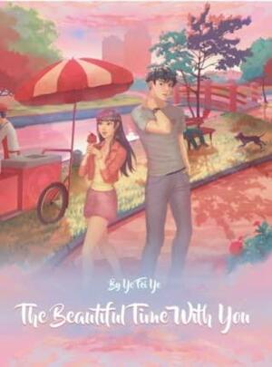 The Beautiful Time with You by Milkbiscuit, Ye Fei Ye