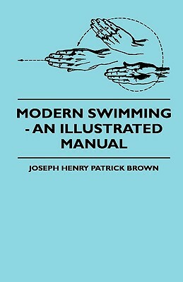 Modern Swimming - An Illustrated Manual by Joseph Henry Patrick Brown