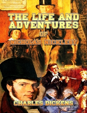 The Life and Adventures of Nicholas Nickleby by Charles Dickens