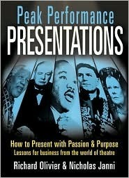 Peak Performance Presentations: How to Present with Passion and Purpose; Lessons for Business from the World of Theatre by Richard Olivier