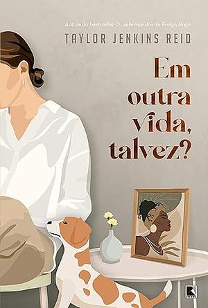 Em Outra Vida, Talvez? by Taylor Jenkins Reid