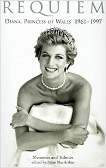 Requiem: Diana, Princess of Wales 1961-1997 - Memories and Tributes by Brian MacArthur