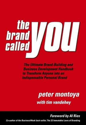 The Brand Called You: The Ultimate Brand-Building and Business Development Handbook to Transform Anyone into an Indispensable Personal Brand by Peter Montoya, Tim Vandehey