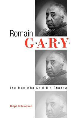 Romain Gary: The Man Who Sold His Shadow by Ralph Schoolcraft