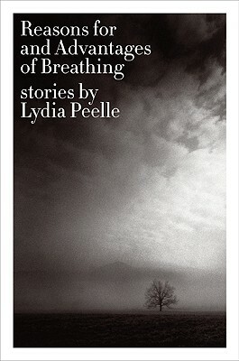 Reasons for and Advantages of Breathing: Stories by Lydia Peelle