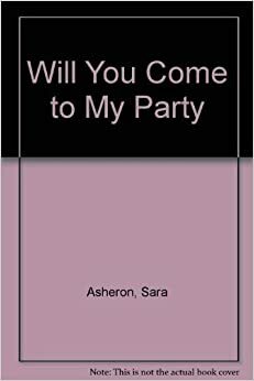 Will You Come to My Party? by Sara Asheron