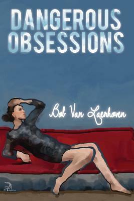 Dangerous Obsessions by Bob Van Laerhoven