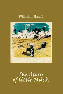 The Story of little Muck (Illustrated) by Wilhelm Hauff