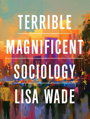 Terrible Magnificent Sociology: with Registration Card by Lisa Wade