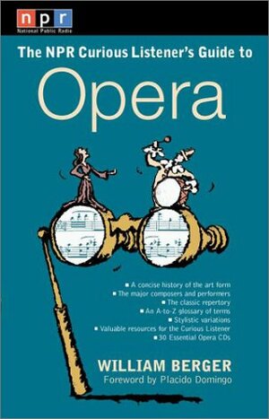 The NPR Curious Listener's Guide to Opera by William Berger