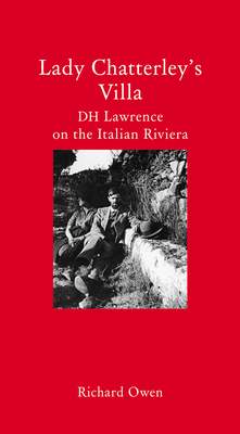Lady Chatterley's Villa: DH Lawrence on the Italian Riviera by Richard Owen