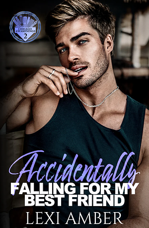Accidentally Falling For My Best Friend by Lexi Amber