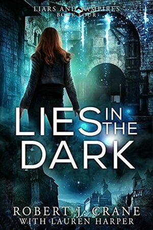 Lies in the Dark by Robert J. Crane, Lauren Harper