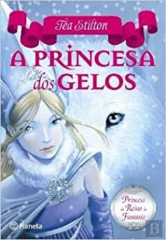 A Princesa dos Gelos by Thea Stilton, Thea Stilton