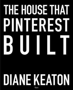 The House That Pinterest Built by Diane Keaton, Lisa Romerein