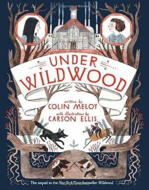 Under Wildwood: The Wildwood Chronicles, Book II by Colin Meloy