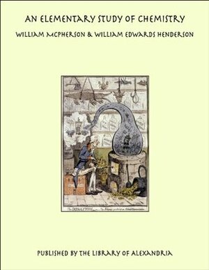 An Elementary Study of Chemistry by William Edwards Henderson, William McPherson