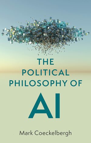 The Political Philosophy of AI by Mark Coeckelbergh