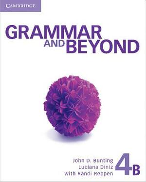 Grammar and Beyond Level 4 Student's Book B, Workbook B, and Writing Skills Interactive Pack by John D. Bunting, Luciana Diniz