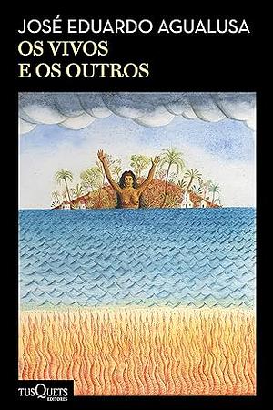 Os vivos e os outros by José Eduardo Agualusa