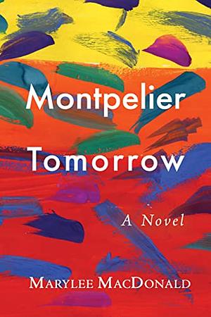 Montpelier Tomorrow: A Novel by Marylee MacDonald