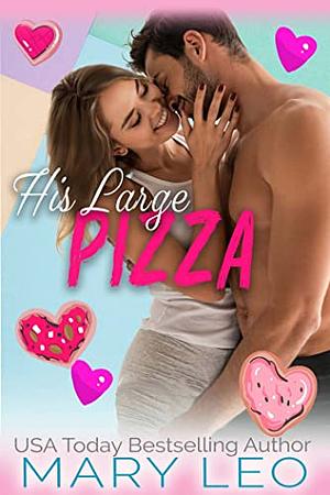 His Large Pizza: A Small Town, Spicy Romantic Comedy by Mary Leo