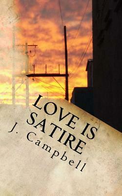 Love is Satire by J. Campbell