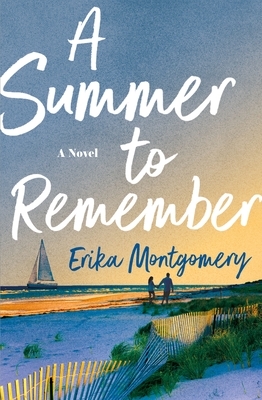 A Summer to Remember: A Novel by Erika Montgomery