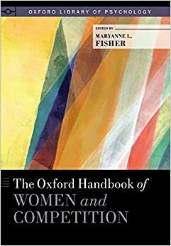 The Oxford Handbook of Women and Competition by Maryanne L. Fisher